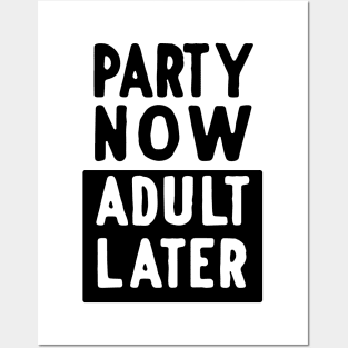 Party now adult later Posters and Art